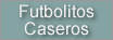 Futbolitos Caseros